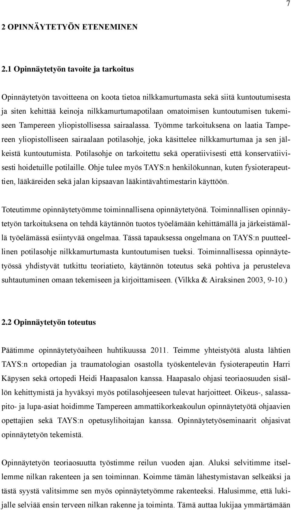 tukemiseen Tampereen yliopistollisessa sairaalassa. Työmme tarkoituksena on laatia Tampereen yliopistolliseen sairaalaan potilasohje, joka käsittelee nilkkamurtumaa ja sen jälkeistä kuntoutumista.