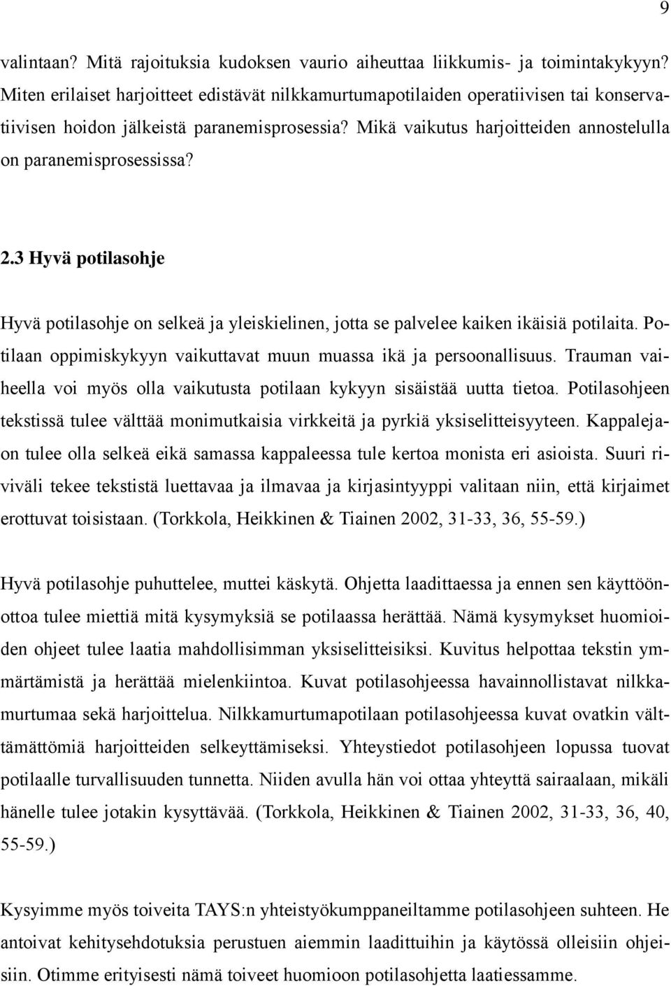 2.3 Hyvä potilasohje Hyvä potilasohje on selkeä ja yleiskielinen, jotta se palvelee kaiken ikäisiä potilaita. Potilaan oppimiskykyyn vaikuttavat muun muassa ikä ja persoonallisuus.