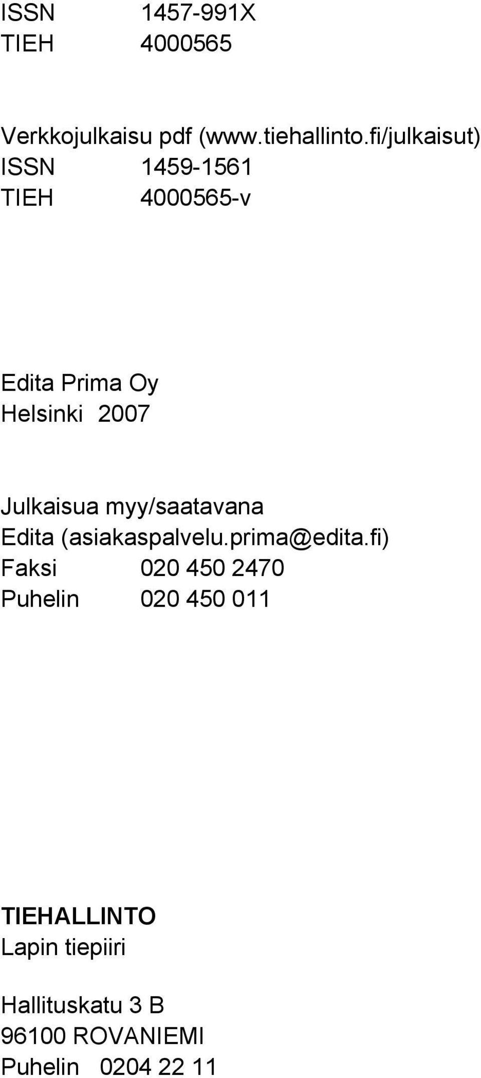 Julkaisua myy/saatavana Edita (asiakaspalvelu.prima@edita.