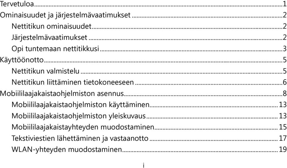 .. 6 Mobiililaajakaistaohjelmiston asennus... 8 Mobiililaajakaistaohjelmiston käyttäminen.