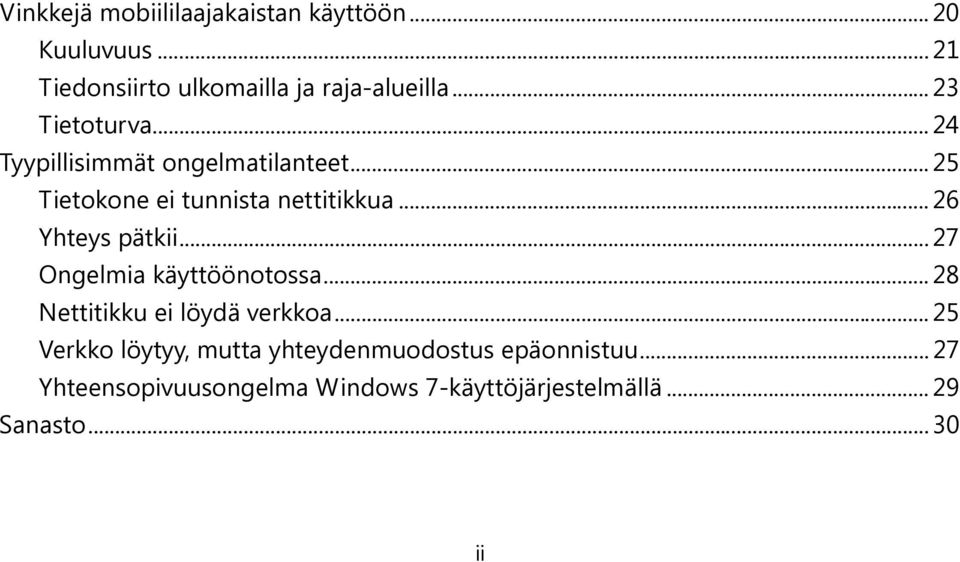 .. 26 Yhteys pätkii... 27 Ongelmia käyttöönotossa... 28 Nettitikku ei löydä verkkoa.