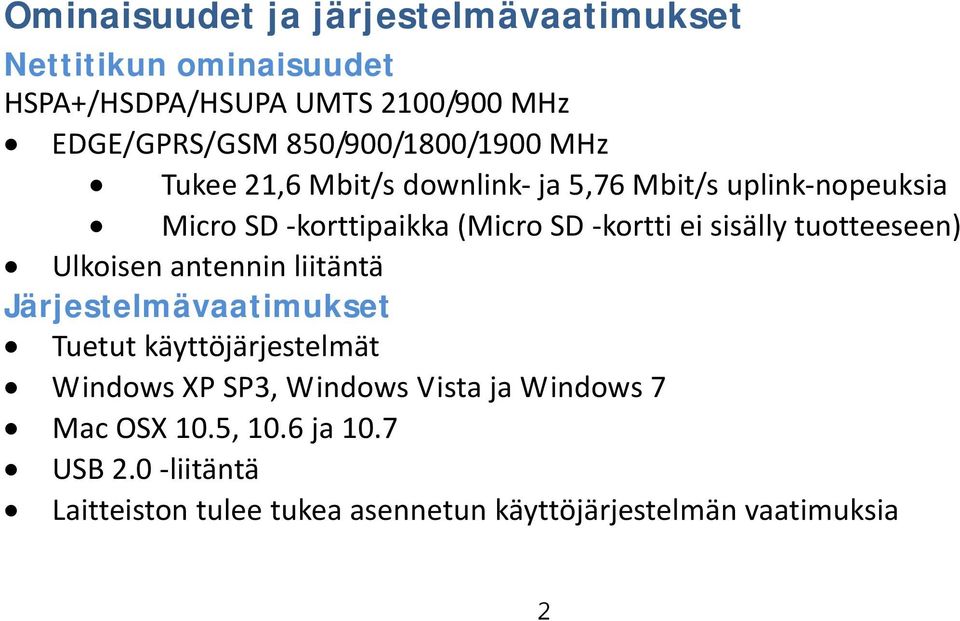 ei sisälly tuotteeseen) Ulkoisen antennin liitäntä Järjestelmävaatimukset Tuetut käyttöjärjestelmät Windows XP SP3,