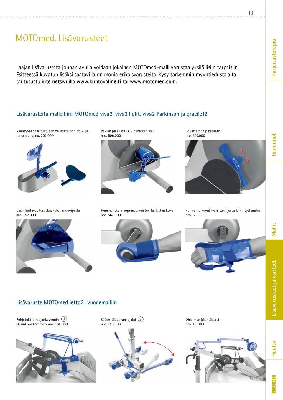 Lisävarusteita malleihin: MOTOmed viva2, viva2 light, viva2 Parkinson ja gracile12 Kääntyvät säärituet, pehmustettu pohjetuki ja tarranauha, no. 302.000 Desinfioitavat turvakaukalot, muovipinta nro.