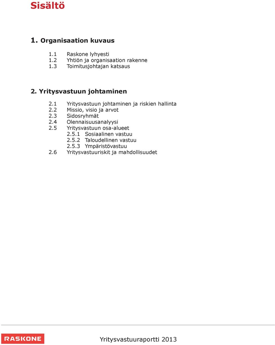 1 Yritysvastuun johtaminen ja riskien hallinta 2.2 Missio, visio ja arvot 2.3 Sidosryhmät 2.