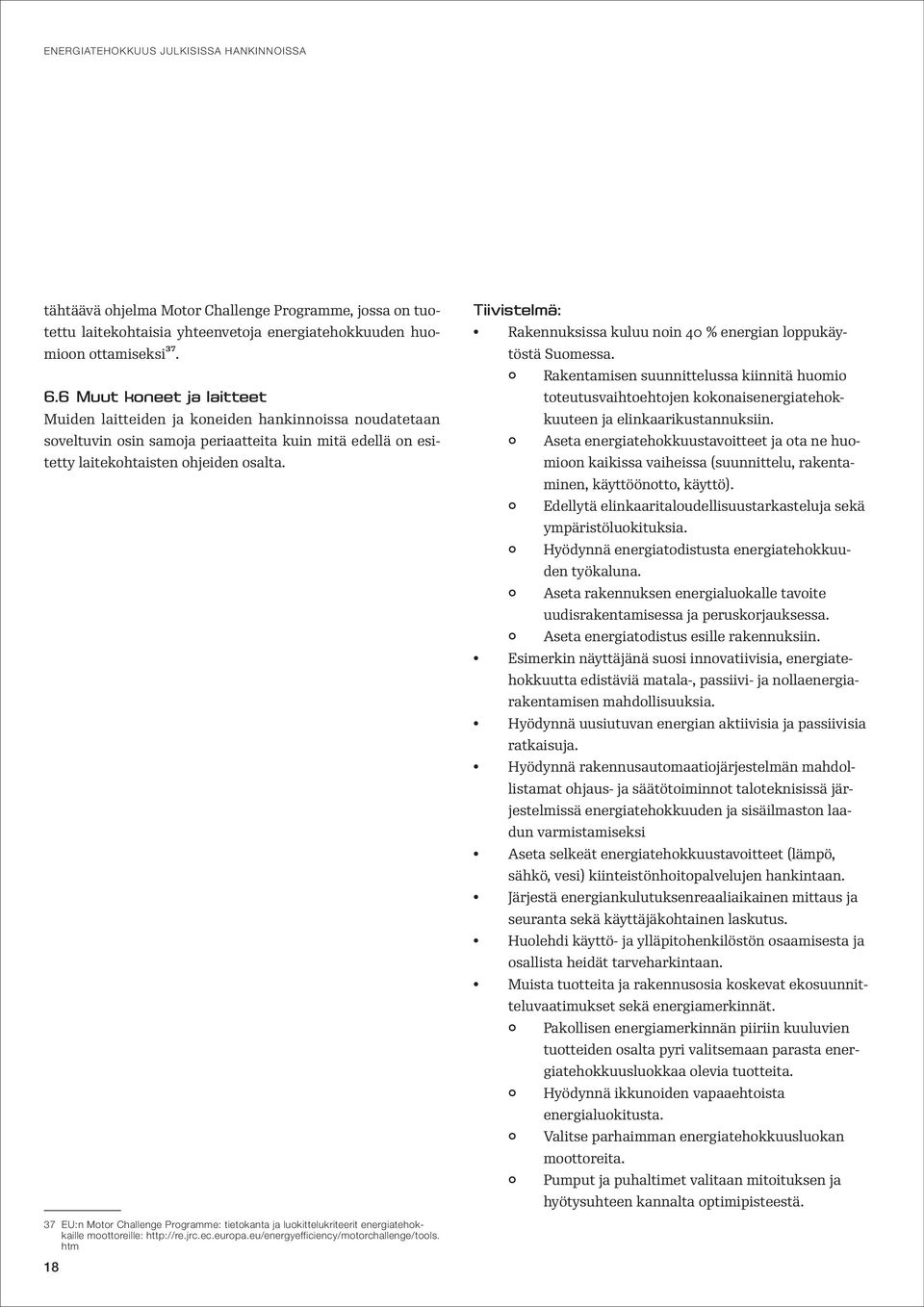 37 EU:n Motor Challenge Programme: tietokanta ja luokittelukriteerit energiatehokkaille moottoreille: http://re.jrc.ec.europa.eu/energyefficiency/motorchallenge/tools.