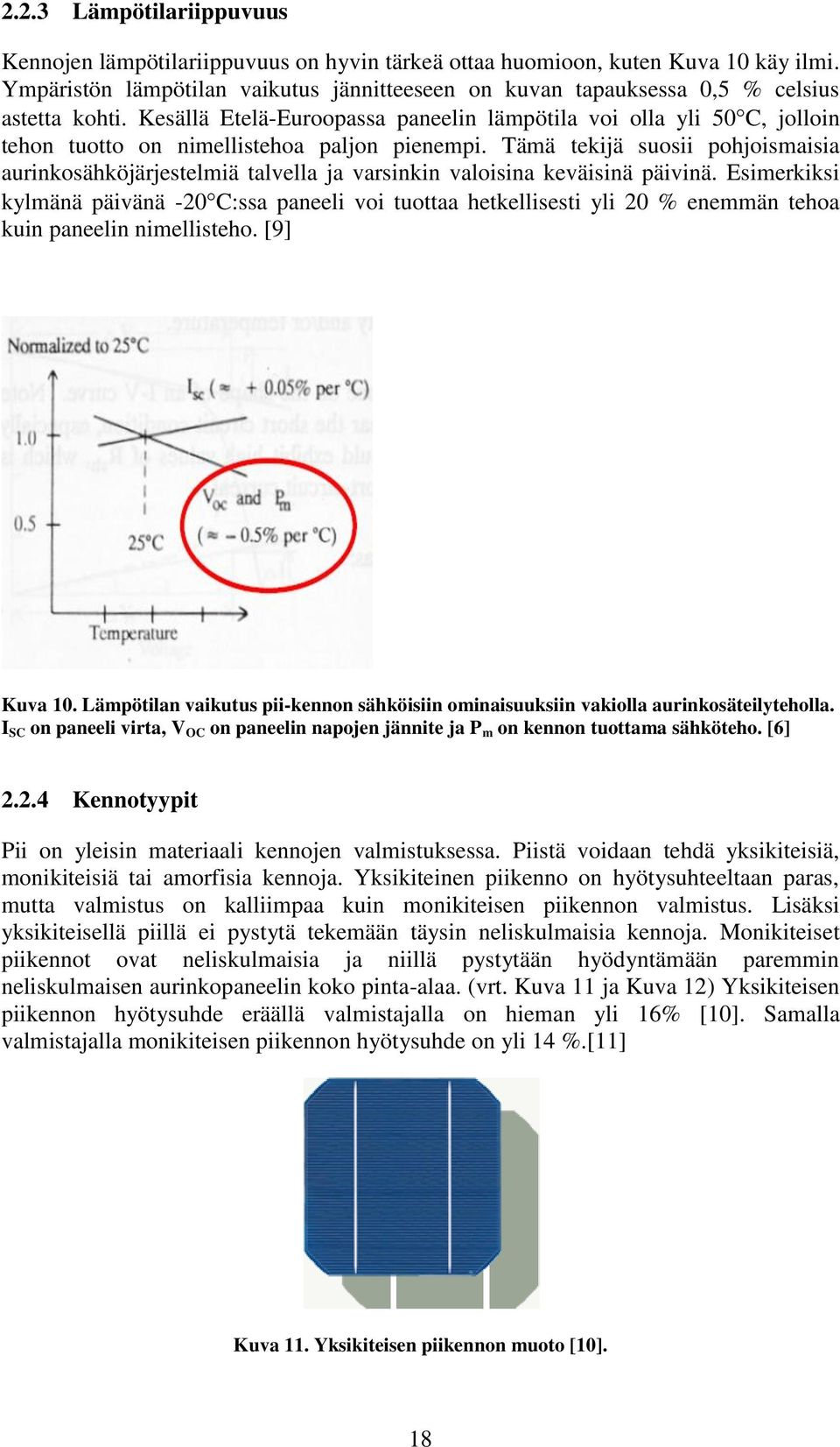 Kesällä Etelä-Euroopassa paneelin lämpötila voi olla yli 50 C, jolloin tehon tuotto on nimellistehoa paljon pienempi.