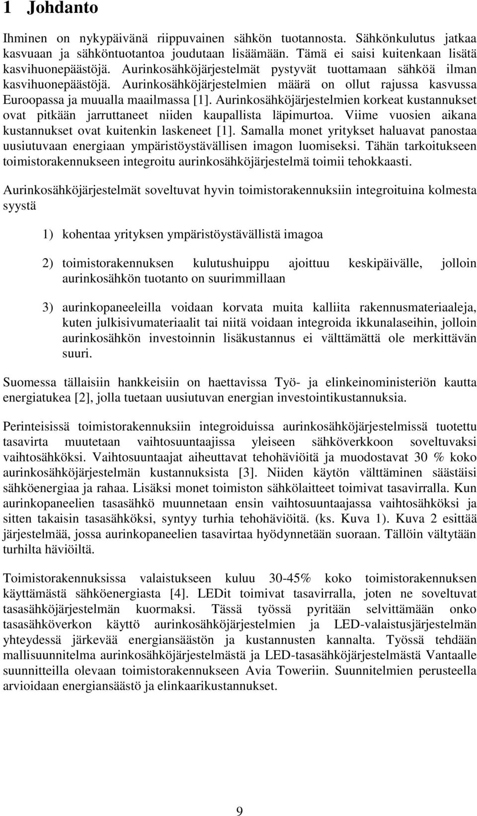 Aurinkosähköjärjestelmien korkeat kustannukset ovat pitkään jarruttaneet niiden kaupallista läpimurtoa. Viime vuosien aikana kustannukset ovat kuitenkin laskeneet [1].