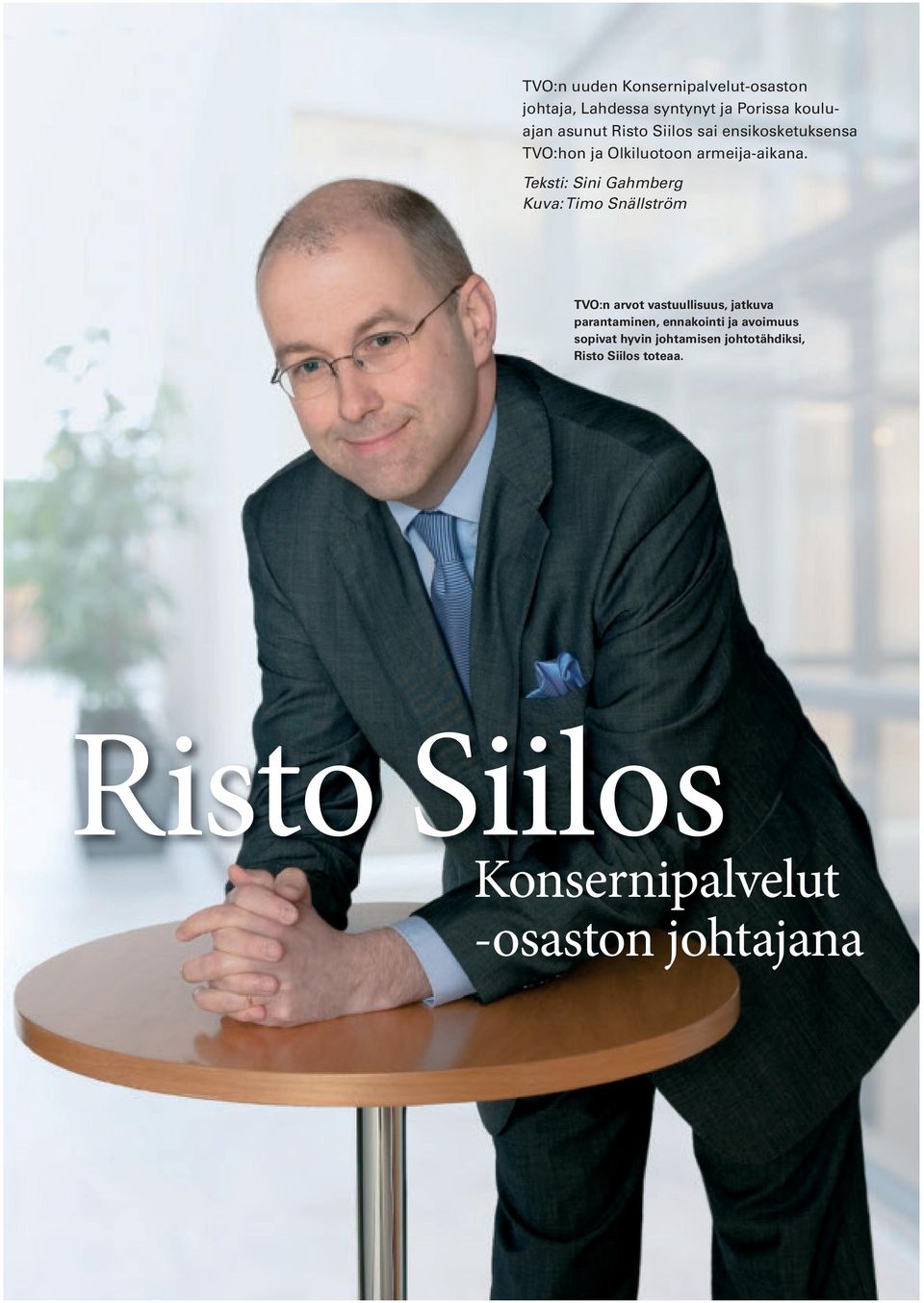Teksti: Sini Gahmberg Kuva: Timo Snällström TVO:n arvot vastuullisuus, jatkuva parantaminen,