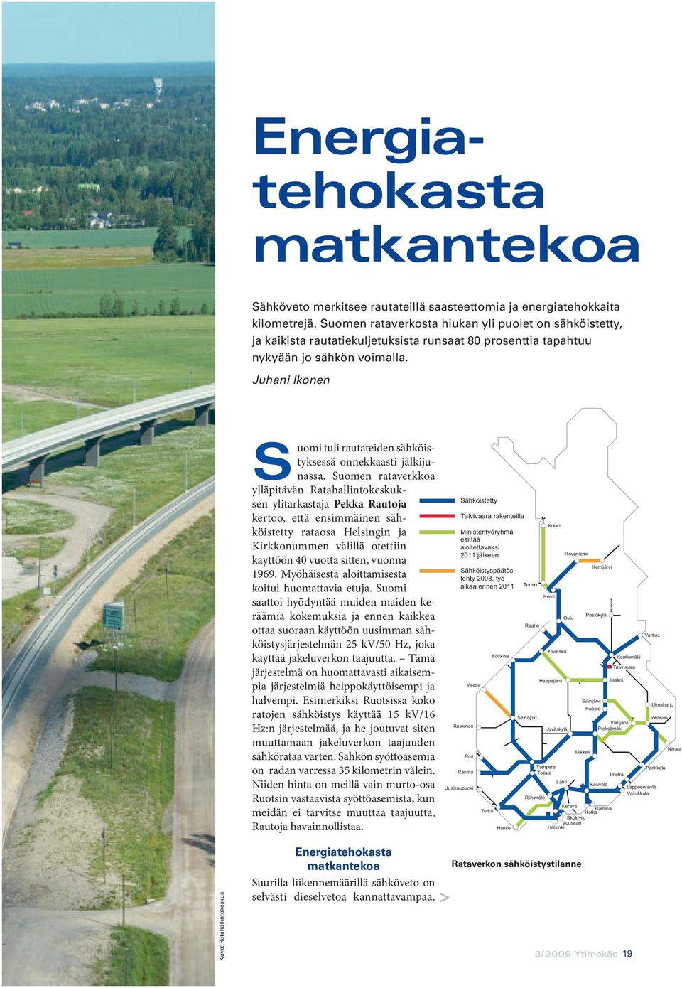 Juhani Ikonen 4 = J = L A H I D E I J O I J E = Suomi tuli rautateiden sähköistyksessä onnekkaasti jälkijunassa.