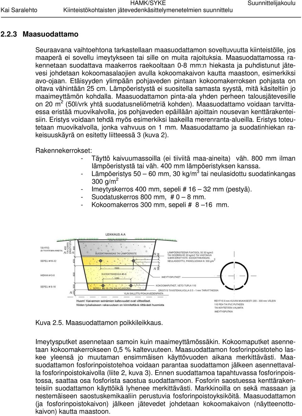 Etäisyyden ylimpään pohjaveden pintaan kokoomakerroksen pohjasta on oltava vähintään 25 cm. Lämpöeristystä ei suositella samasta syystä, mitä käsiteltiin jo maaimeyttämön kohdalla.