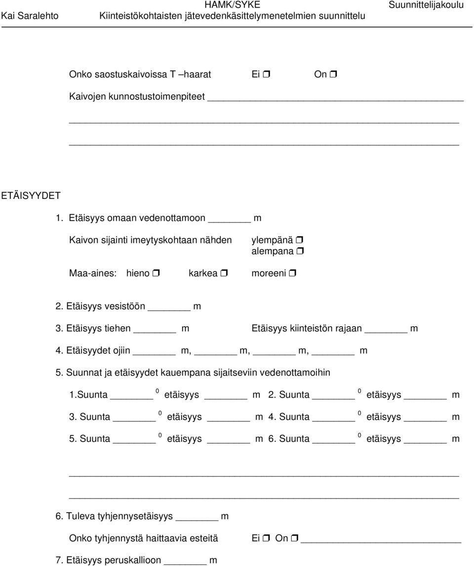 Etäisyys tiehen m Etäisyys kiinteistön rajaan m 4. Etäisyydet ojiin m, m, m, m 5. Suunnat ja etäisyydet kauempana sijaitseviin vedenottamoihin 1.