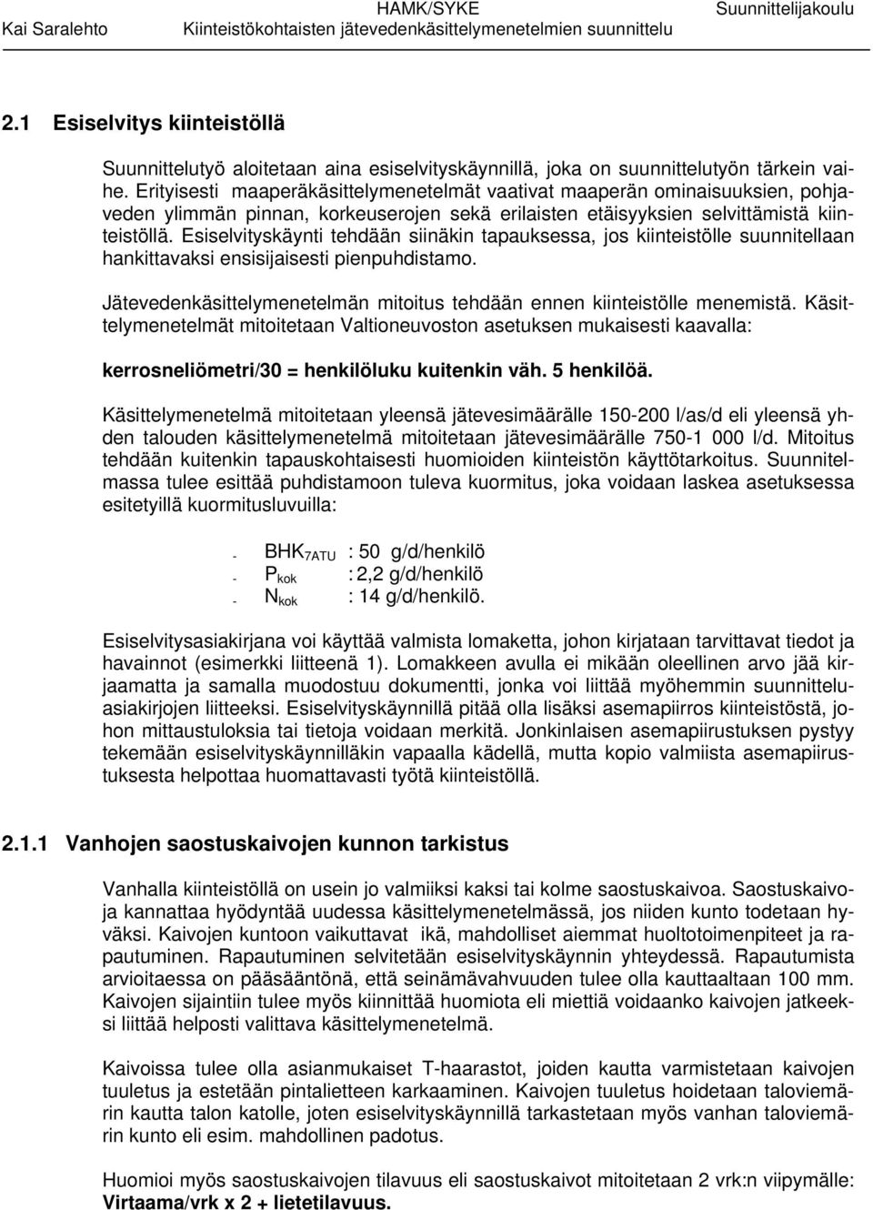 Esiselvityskäynti tehdään siinäkin tapauksessa, jos kiinteistölle suunnitellaan hankittavaksi ensisijaisesti pienpuhdistamo.