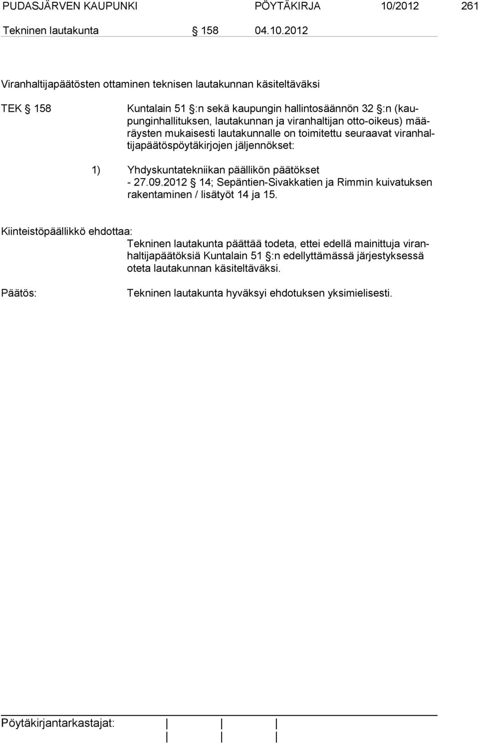 2012 Viranhaltijapäätösten ottaminen teknisen lautakunnan käsiteltäväksi TEK 158 Kuntalain 51 :n sekä kaupungin hallintosäännön 32 :n (kaupun ginhallituksen, lautakunnan ja