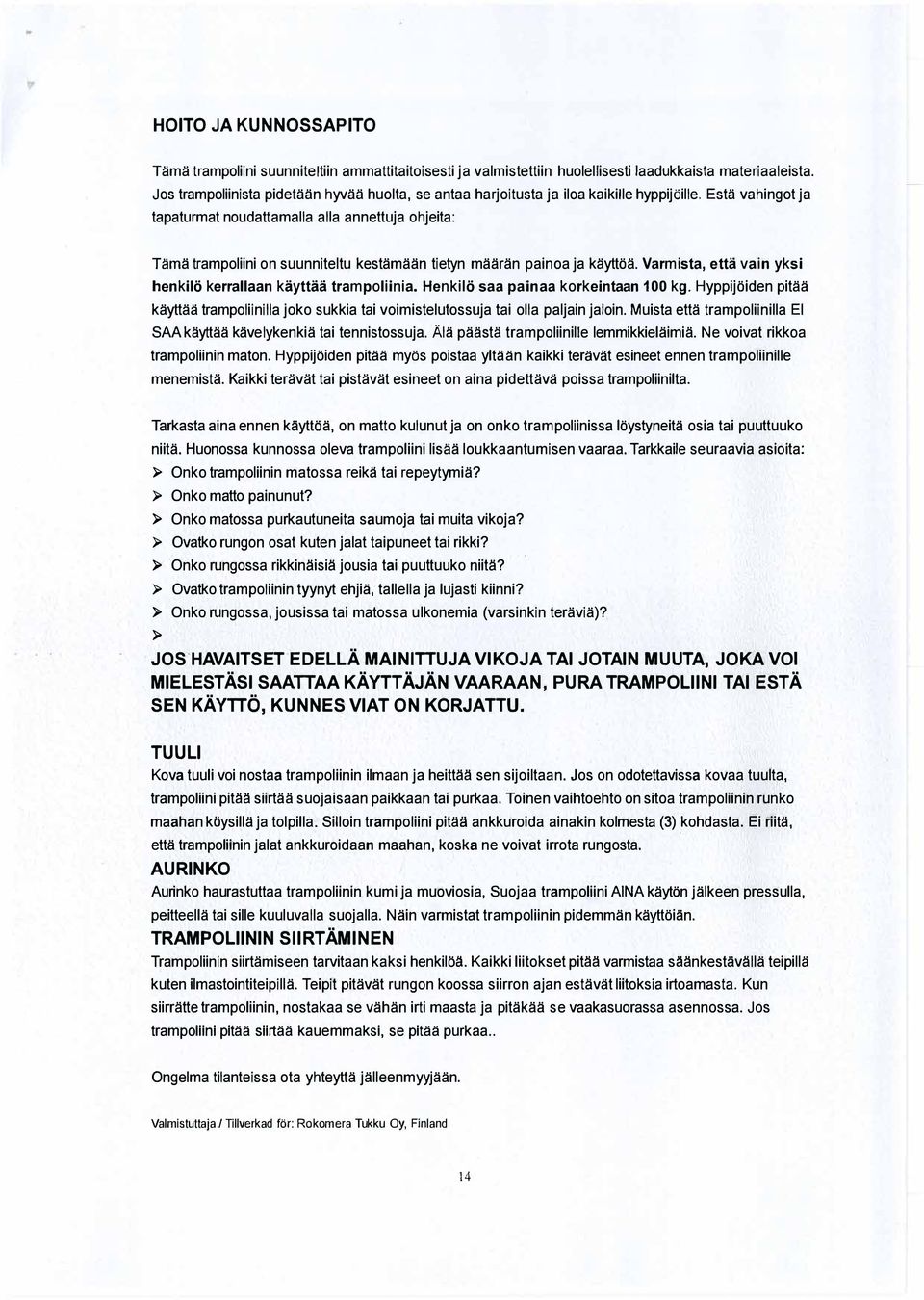 Esta vahingot ja tapaturmat noudattamalla alla annettuja ohjeita: Hrna trampoliini on suunniteltu kestamaan tietyn maaran painoa ja kayttoa.