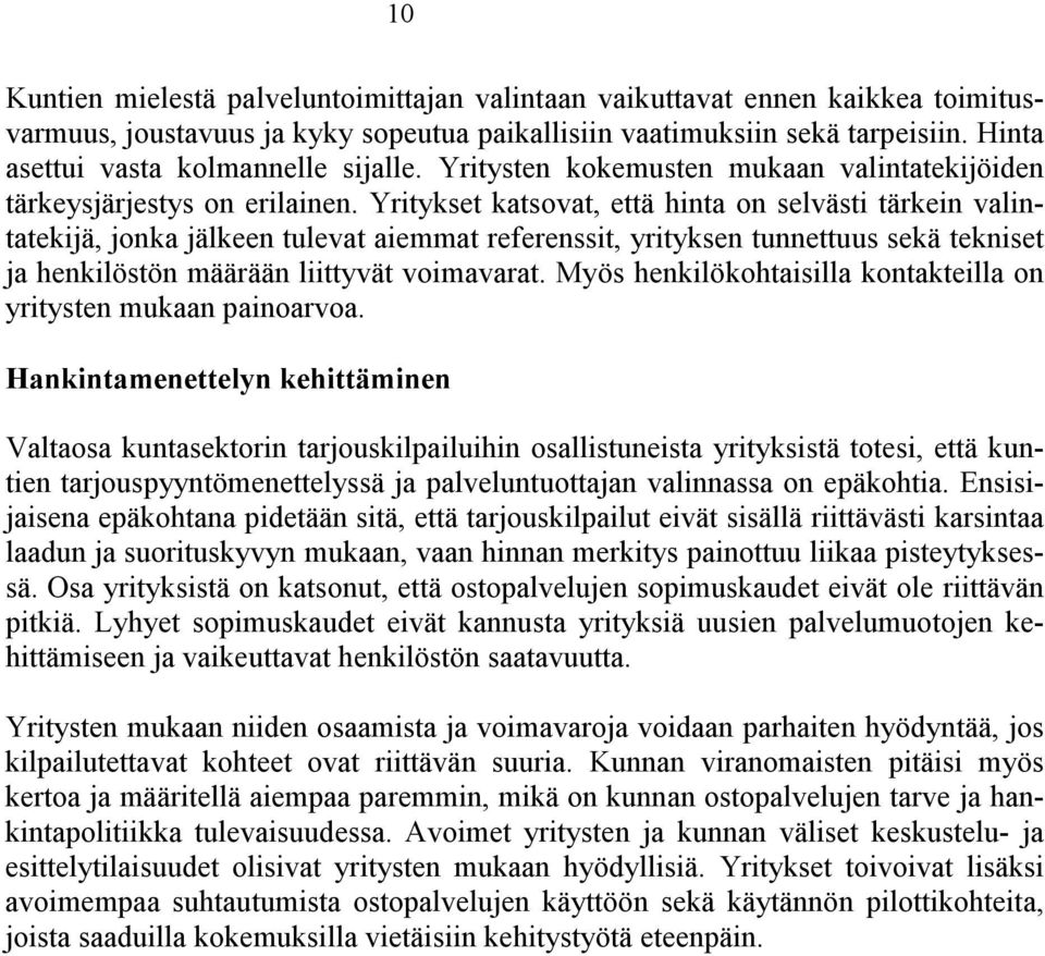 Yritykset katsovat, että hinta on selvästi tärkein valintatekijä, jonka jälkeen tulevat aiemmat referenssit, yrityksen tunnettuus sekä tekniset ja henkilöstön määrään liittyvät voimavarat.