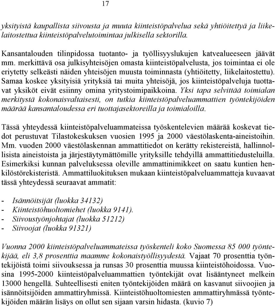 merkittävä osa julkisyhteisöjen omasta kiinteistöpalvelusta, jos toimintaa ei ole eriytetty selkeästi näiden yhteisöjen muusta toiminnasta (yhtiöitetty, liikelaitostettu).