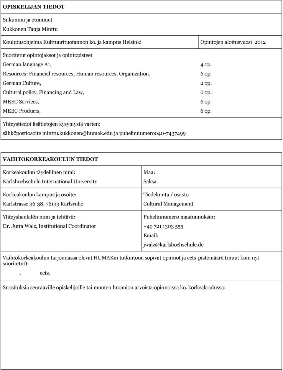 policy, Financing and Law, MEEC Services, MEEC Products, 4 op. 6 op. 2 op. 6 op. 6 op. 6 op. Yhteystiedot lisätietojen kysymystä varten: sähköpostiosoite minttu.kukkonen@humak.