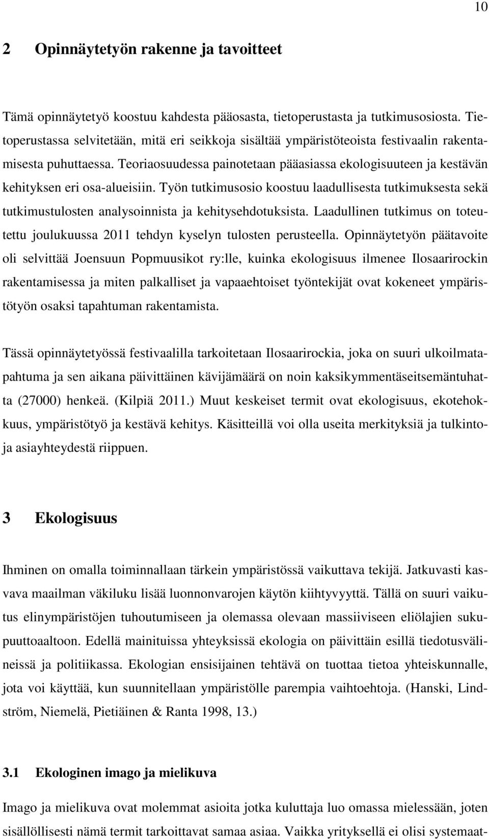 Teoriaosuudessa painotetaan pääasiassa ekologisuuteen ja kestävän kehityksen eri osa-alueisiin.