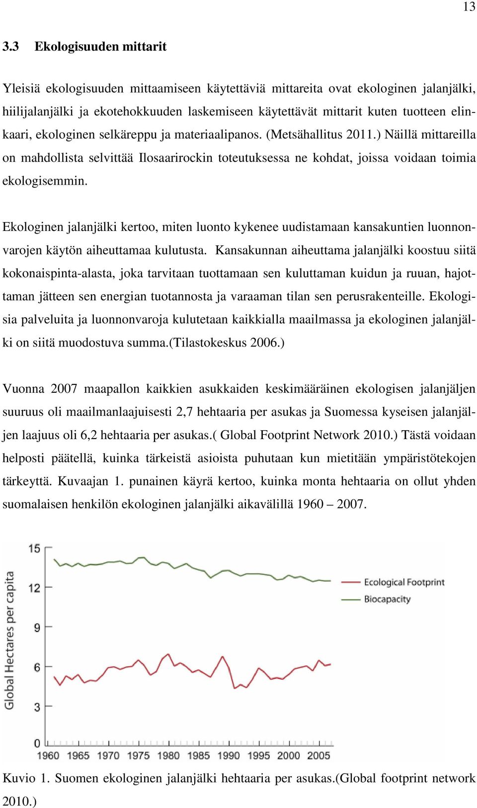 Ekologinen jalanjälki kertoo, miten luonto kykenee uudistamaan kansakuntien luonnonvarojen käytön aiheuttamaa kulutusta.