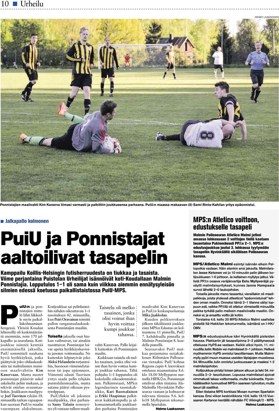 Viime perjantaina Puistolan Urheilijat isännöivät koti-koudallaan Malmin Ponnistajia. Lopputulos 1 1 oli sama kuin viikkoa aiemmin ennätysyleisön silmien edessä koetussa paikallistaistossa PuiU-MPS.