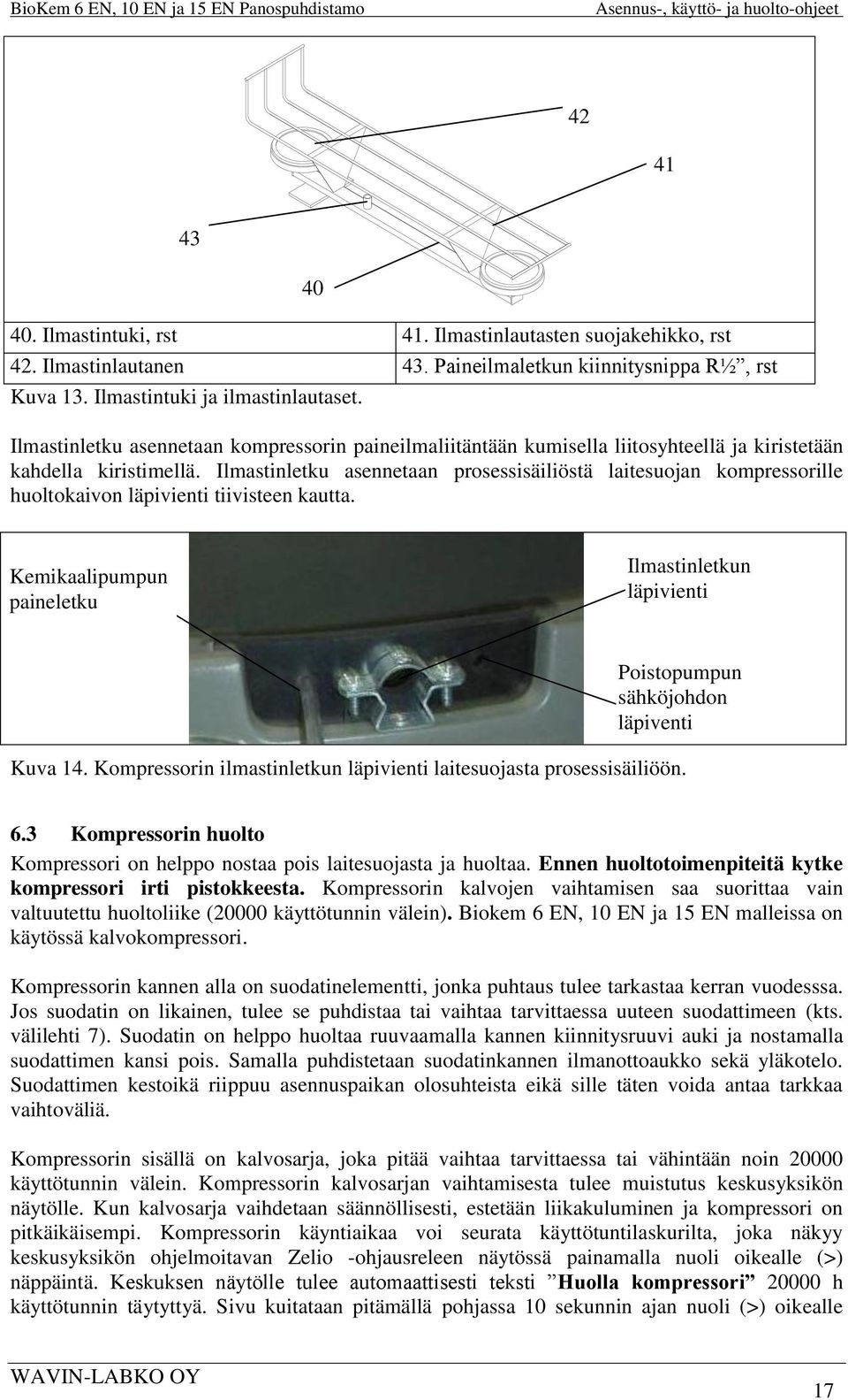 Ilmastinletku asennetaan prosessisäiliöstä laitesuojan kompressorille huoltokaivon läpivienti tiivisteen kautta.