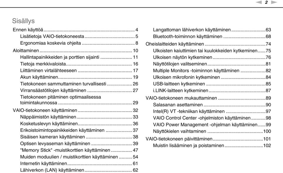 .. 29 VAIO-tietokoneen käyttäminen... 32 äppäimistön käyttäminen... 33 Kosketuslevyn käyttäminen... 36 Erikoistoimintopainikkeiden käyttäminen... 37 Sisäisen kameran käyttäminen.