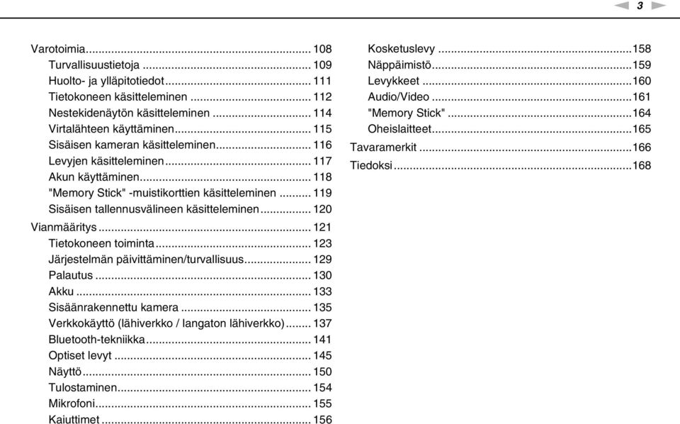 .. 120 Vianmääritys... 121 Tietokoneen toiminta... 123 Järjestelmän päivittäminen/turvallisuus... 129 Palautus... 130 Akku... 133 Sisäänrakennettu kamera.