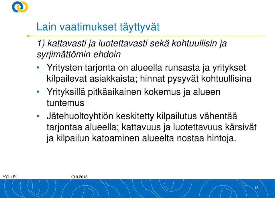 kohtuullisina Yrityksillä pitkäaikainen kokemus ja alueen tuntemus Jätehuoltoyhtiön keskitetty