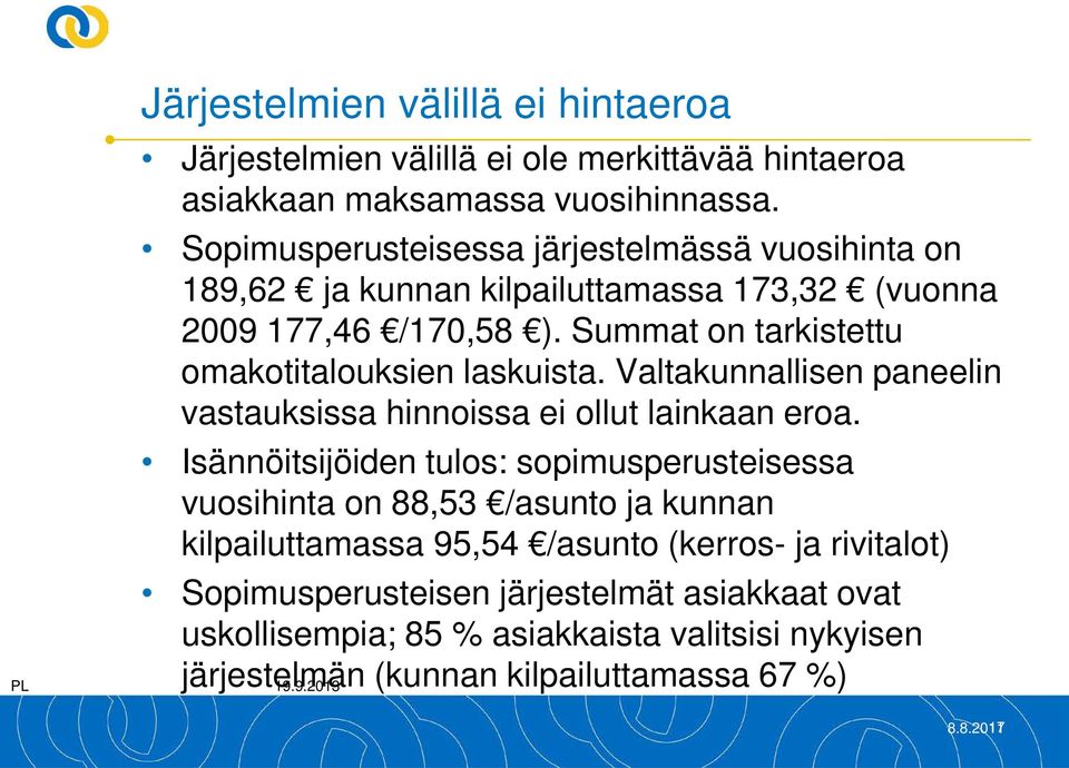 Summat on tarkistettu omakotitalouksien laskuista. Valtakunnallisen paneelin vastauksissa hinnoissa ei ollut lainkaan eroa.