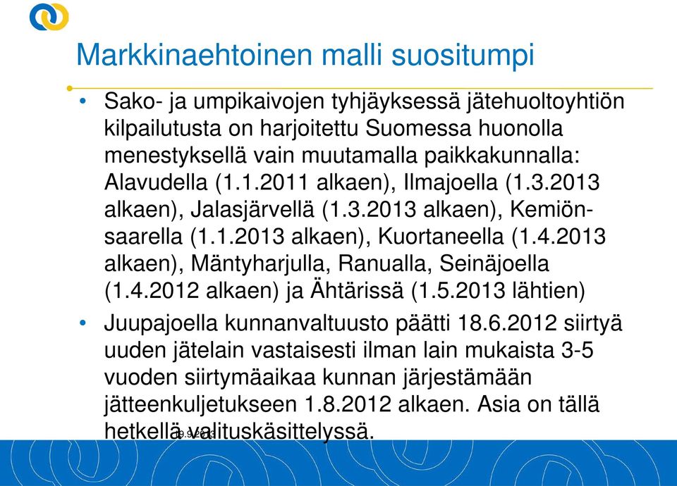 2013 alkaen), Mäntyharjulla, Ranualla, Seinäjoella (1.4.2012 alkaen) ja Ähtärissä (1.5.2013 lähtien) Juupajoella kunnanvaltuusto päätti 18.6.
