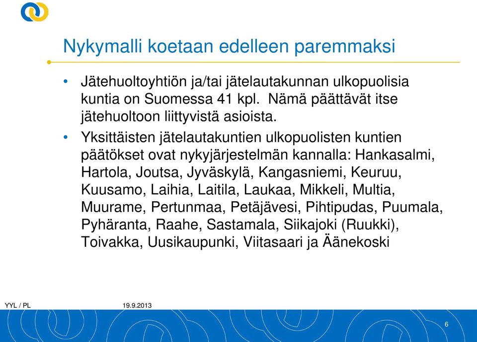 Yksittäisten jätelautakuntien ulkopuolisten kuntien päätökset ovat nykyjärjestelmän kannalla: Hankasalmi, Hartola, Joutsa,