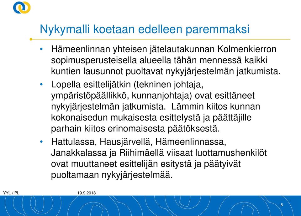 Lopella esittelijätkin (tekninen johtaja, ympäristöpäällikkö, kunnanjohtaja) ovat esittäneet nykyjärjestelmän jatkumista.