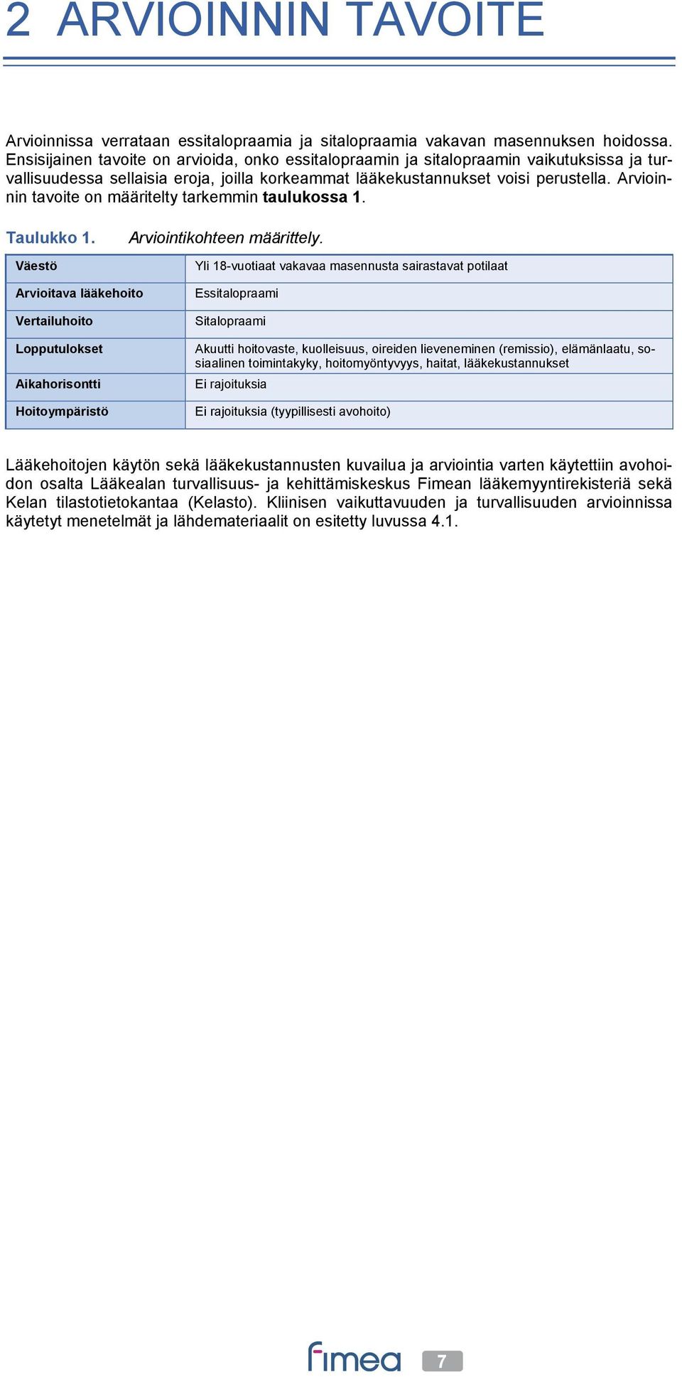 Arvioinnin tavoite on määritelty tarkemmin taulukossa 1. Taulukko 1. Väestö Arviointikohteen määrittely.