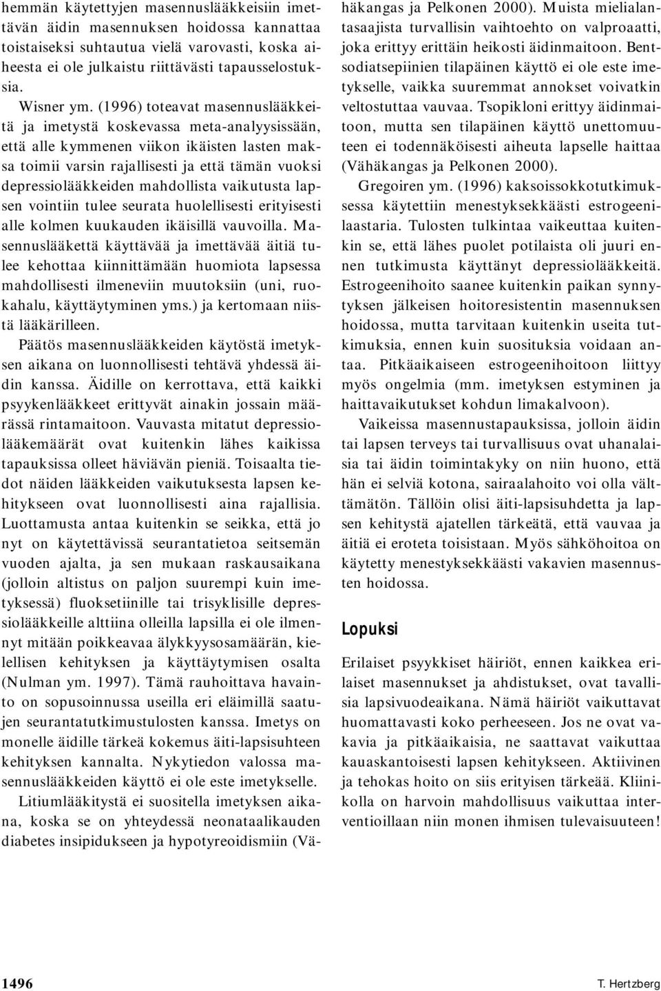 mahdollista vaikutusta lapsen vointiin tulee seurata huolellisesti erityisesti alle kolmen kuukauden ikäisillä vauvoilla.