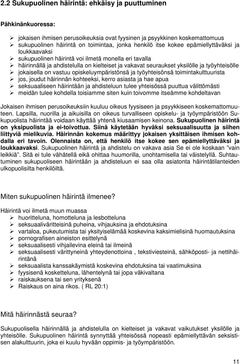 vastuu opiskeluympäristönsä ja työyhteisönsä toimintakulttuurista jos, joudut häirinnän kohteeksi, kerro asiasta ja hae apua seksuaaliseen häirintään ja ahdisteluun tulee yhteisössä puuttua