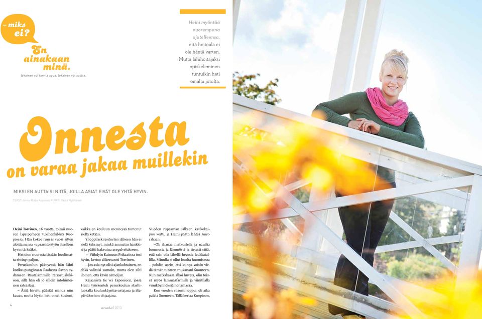 Teksti:Anna-Maija Koponen Kuvat: Paula Myöhänen Heini Torvinen, 26 vuotta, toimii nuoren lapsiperheen tukihenkilönä Kuopiossa.