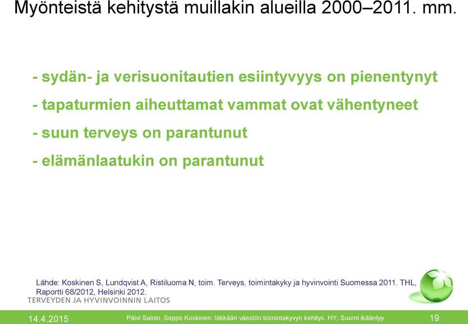 terveys on parantunut - elämänlaatukin on parantunut Lähde: Koskinen S, Lundqvist A, Ristiluoma N, toim.