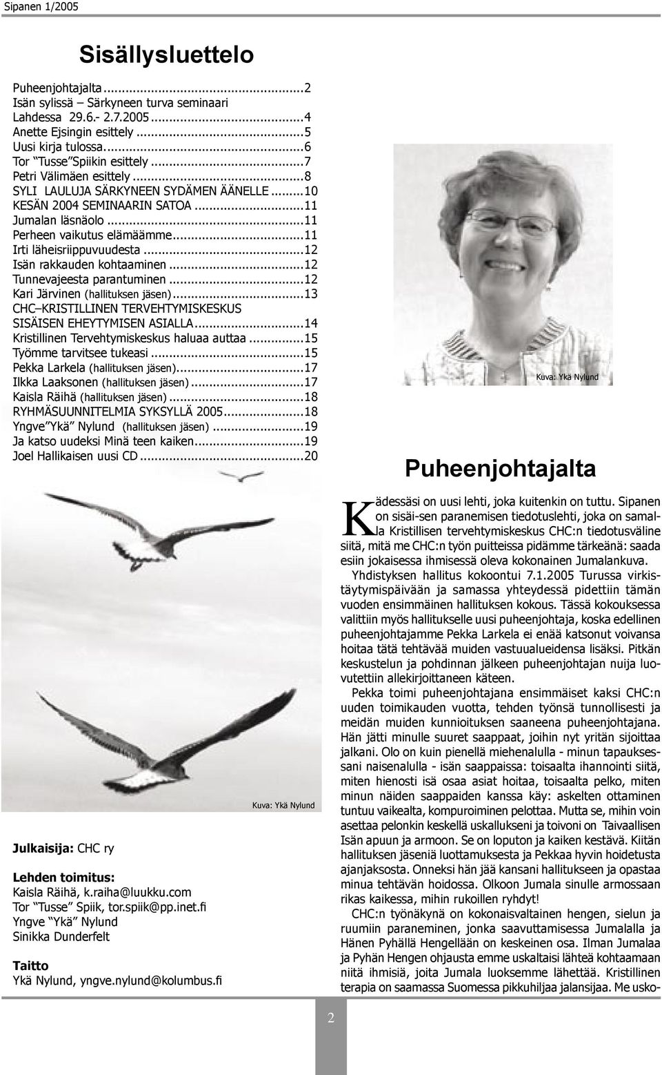 ..12 Isän rakkauden kohtaaminen...12 Tunnevajeesta parantuminen...12 Kari Järvinen (hallituksen jäsen)...13 CHC KRISTILLINEN TERVEHTYMISKESKUS SISÄISEN EHEYTYMISEN ASIALLA.