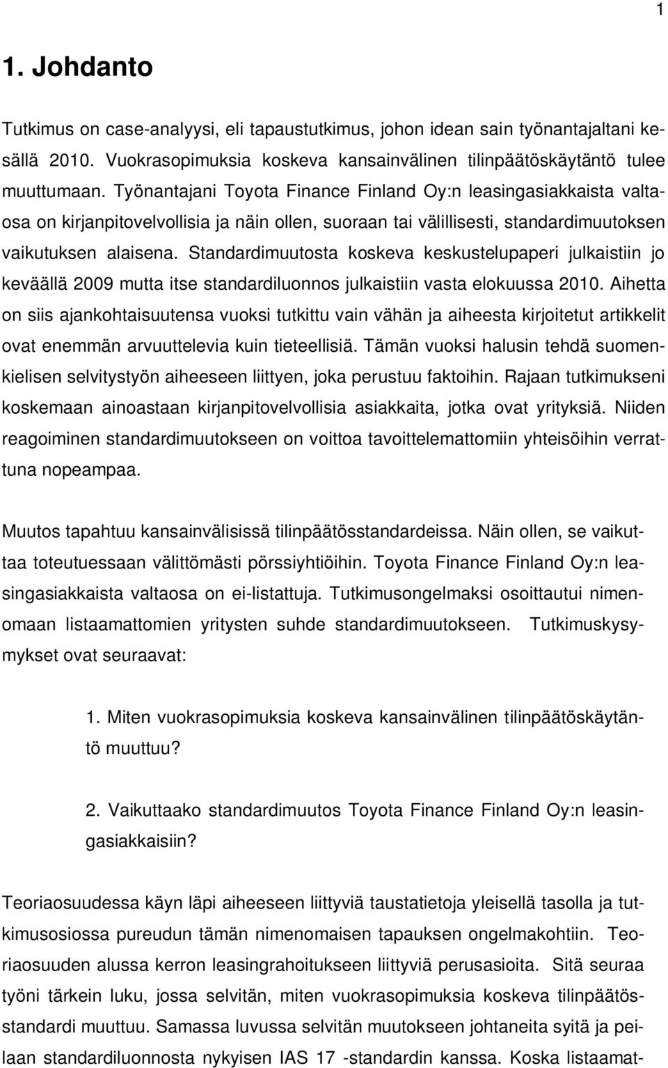 Standardimuutosta koskeva keskustelupaperi julkaistiin jo keväällä 2009 mutta itse standardiluonnos julkaistiin vasta elokuussa 2010.