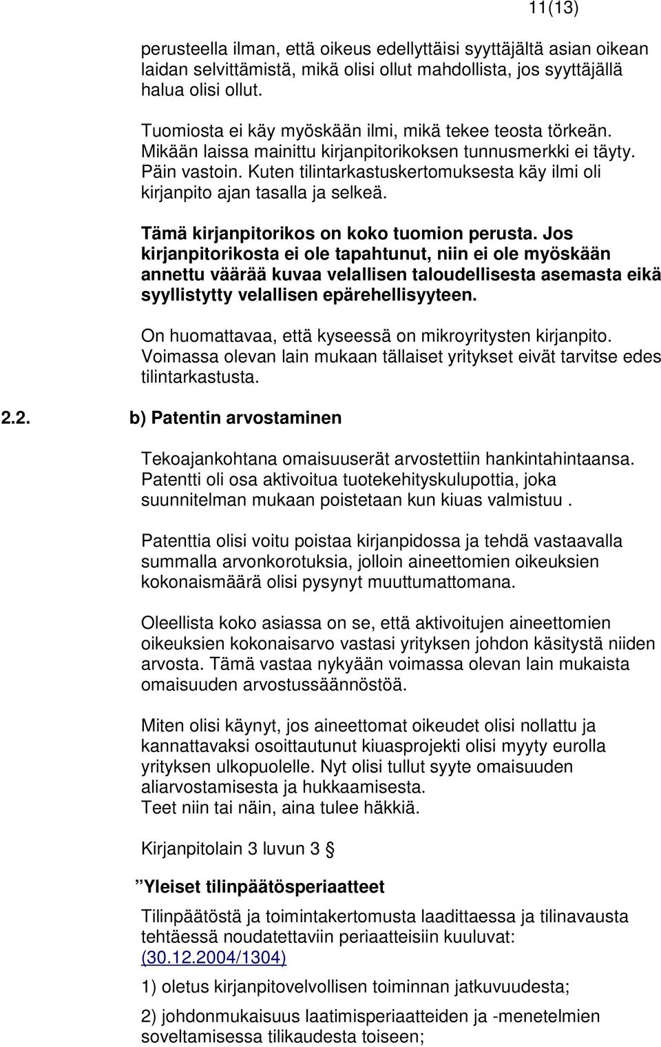 Kuten tilintarkastuskertomuksesta käy ilmi oli kirjanpito ajan tasalla ja selkeä. Tämä kirjanpitorikos on koko tuomion perusta.