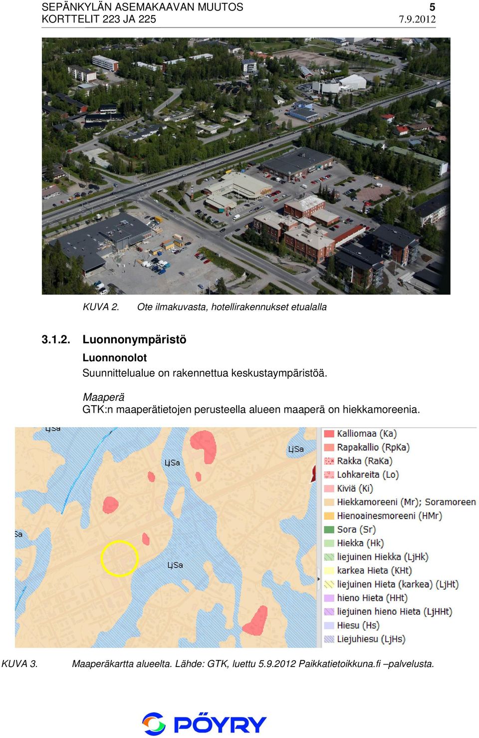 Luonnonympäristö Luonnonolot Suunnittelualue on rakennettua