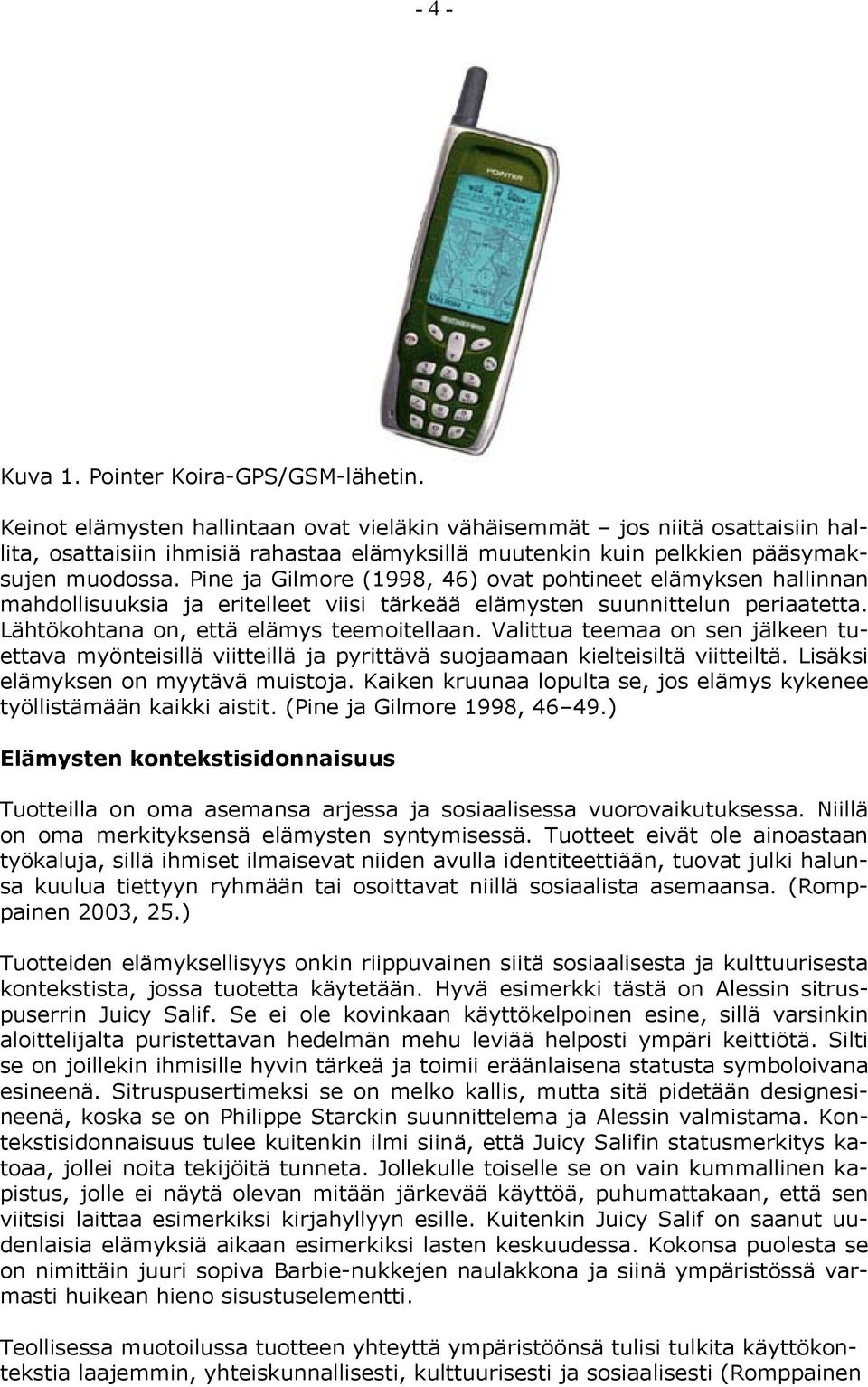 Pine ja Gilmore (1998, 46) ovat pohtineet elämyksen hallinnan mahdollisuuksia ja eritelleet viisi tärkeää elämysten suunnittelun periaatetta. Lähtökohtana on, että elämys teemoitellaan.