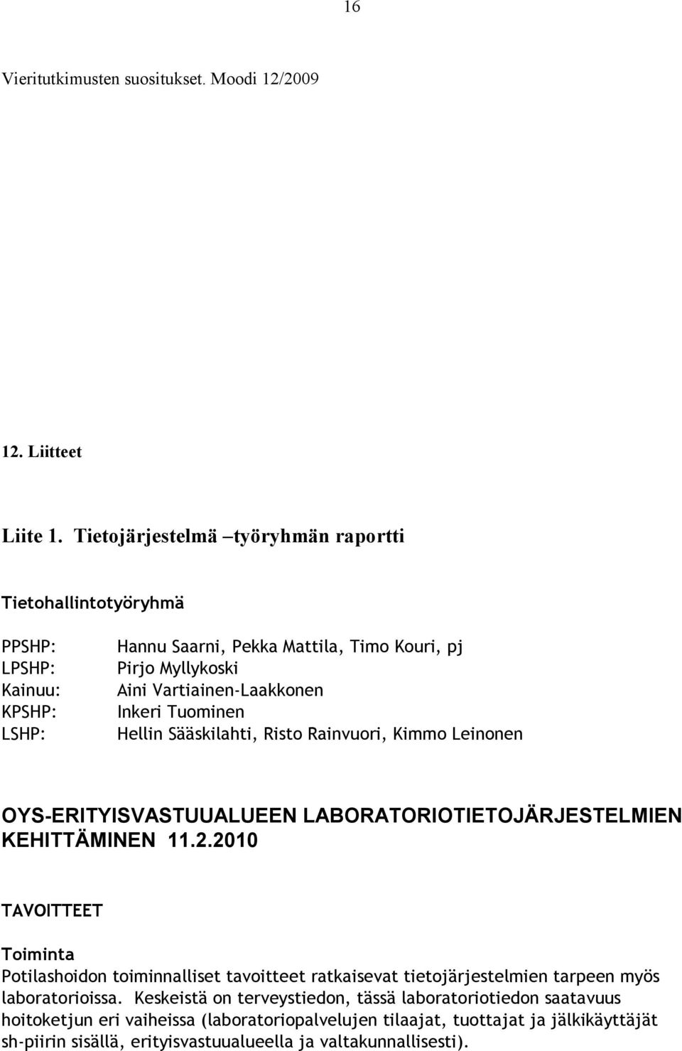 Inkeri Tuominen Hellin Sääskilahti, Risto Rainvuori, Kimmo Leinonen OYS-ERITYISVASTUUALUEEN LABORATORIOTIETOJÄRJESTELMIEN KEHITTÄMINEN 11.2.