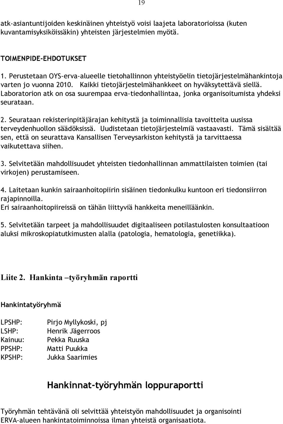 Laboratorion atk on osa suurempaa erva-tiedonhallintaa, jonka organisoitumista yhdeksi seurataan. 2.