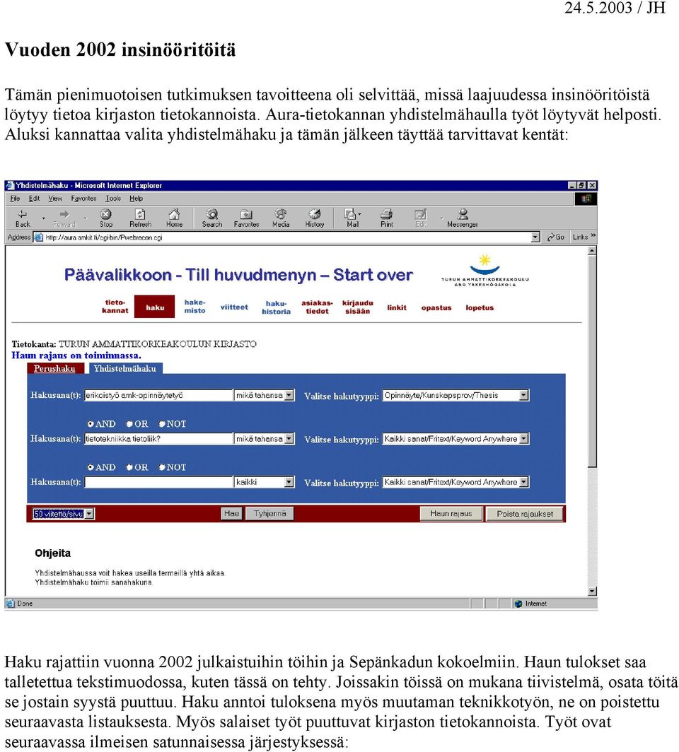 Aluksi kannattaa valita yhdistelmähaku ja tämän jälkeen täyttää tarvittavat kentät: Haku rajattiin vuonna 2002 julkaistuihin töihin ja Sepänkadun kokoelmiin.