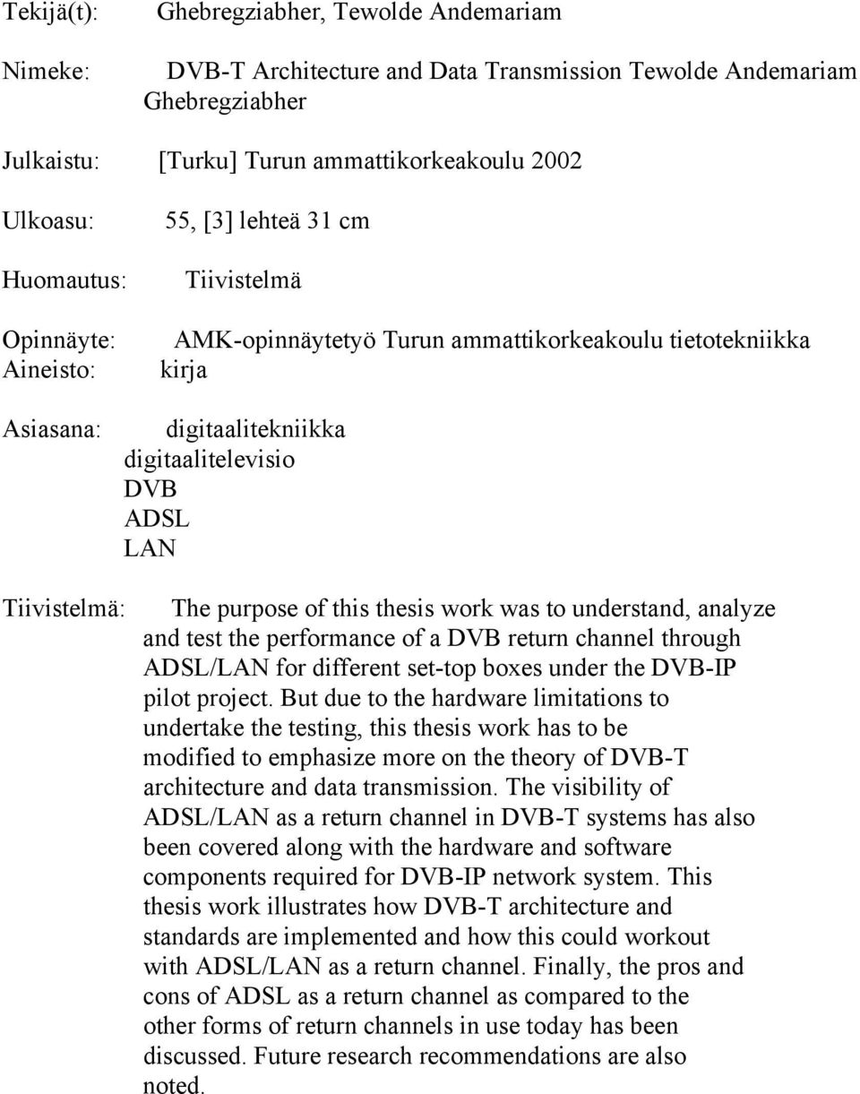 But due to the hardware limitations to undertake the testing, this thesis work has to be modified to emphasize more on the theory of DVB-T architecture and data transmission.