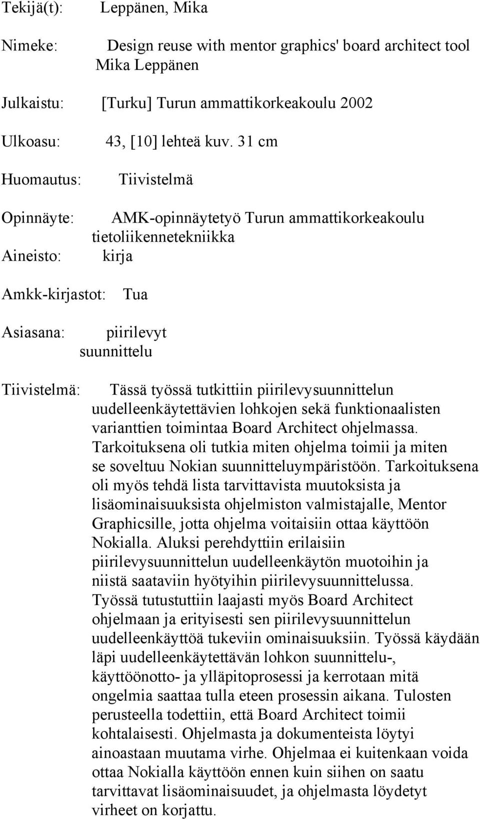 uudelleenkäytettävien lohkojen sekä funktionaalisten varianttien toimintaa Board Architect ohjelmassa. Tarkoituksena oli tutkia miten ohjelma toimii ja miten se soveltuu Nokian suunnitteluympäristöön.