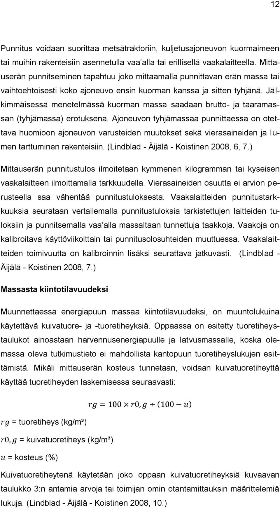 Jälkimmäisessä menetelmässä kuorman massa saadaan brutto- ja taaramassan (tyhjämassa) erotuksena.