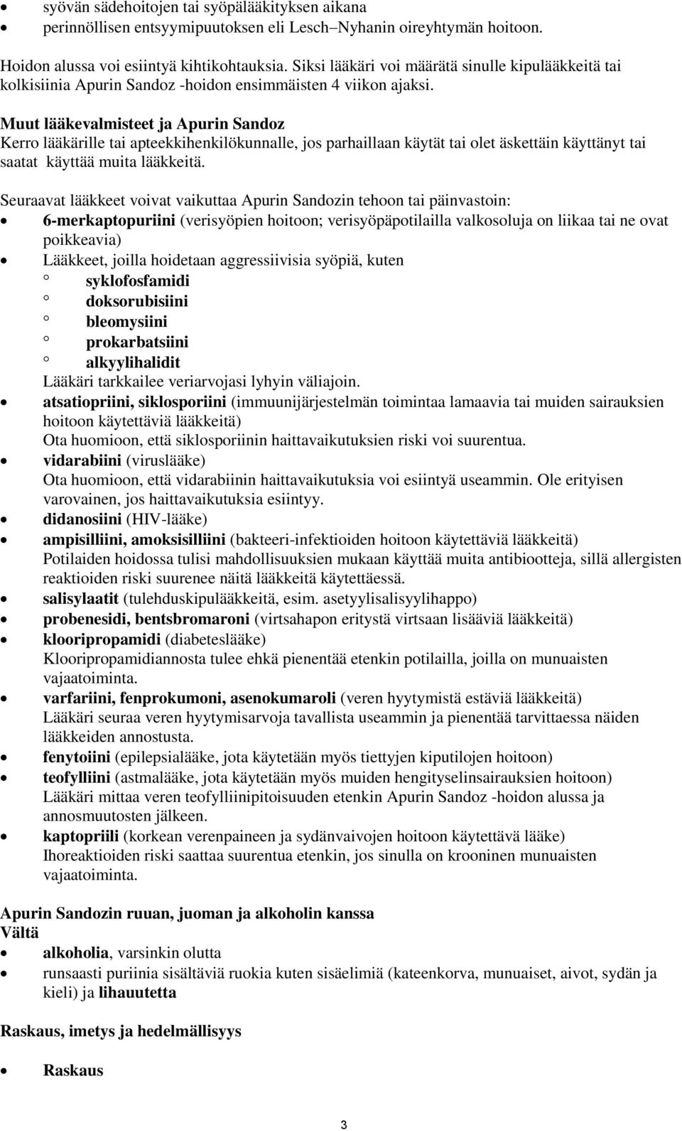 Muut lääkevalmisteet ja Apurin Sandoz Kerro lääkärille tai apteekkihenkilökunnalle, jos parhaillaan käytät tai olet äskettäin käyttänyt tai saatat käyttää muita lääkkeitä.