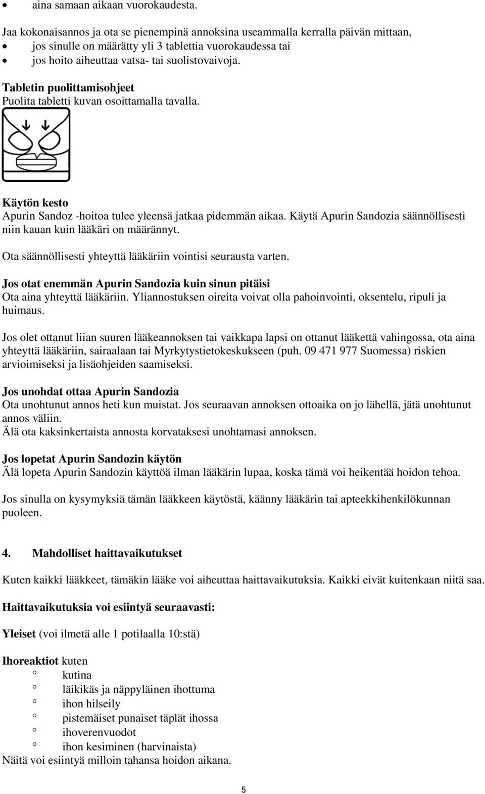 Tabletin puolittamisohjeet Puolita tabletti kuvan osoittamalla tavalla. Käytön kesto Apurin Sandoz -hoitoa tulee yleensä jatkaa pidemmän aikaa.